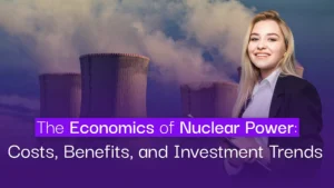 The Economics of Nuclear Power_ Costs, Benefits, and Investment Trends