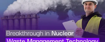 Breakthroughs in Nuclear Waste Management Technology